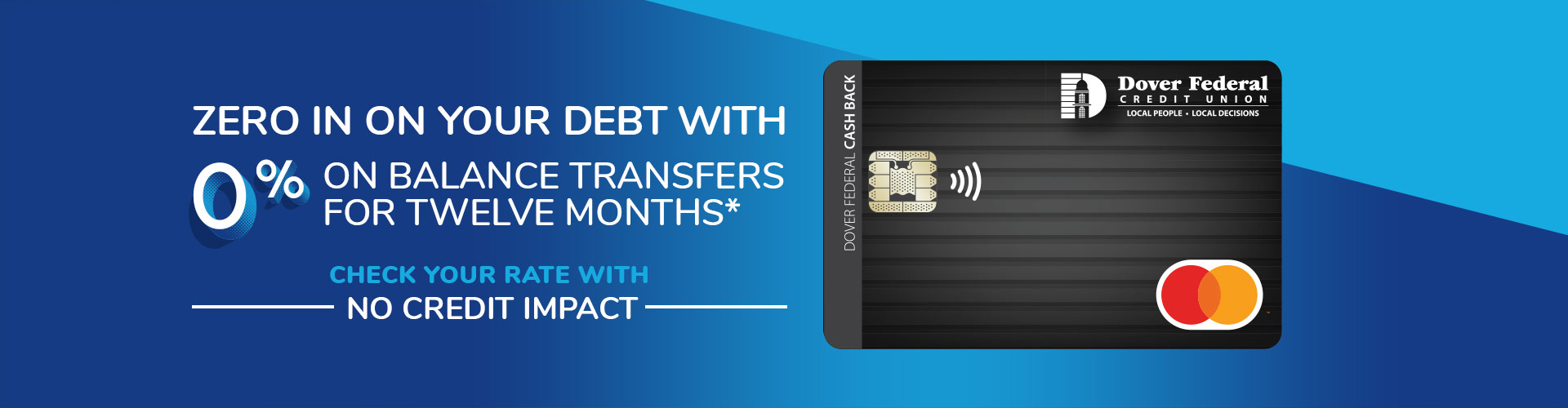 Zero in on your debt with 0% on balance transfers for twelve months.