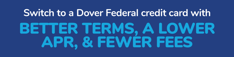 Switch to a Dover Federal credit card with better terms, a lower APR, and fewer fees