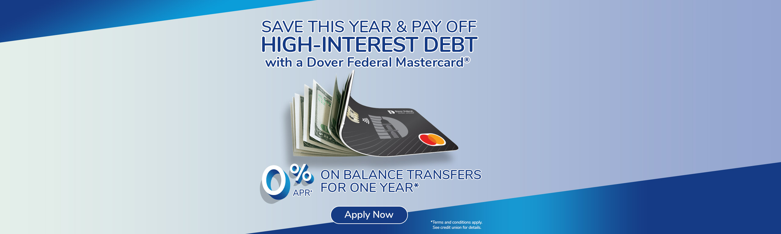 Pay Off High-Interest Debt with a Dover Federal Mastercard. 0% on balance transfers for one year*
