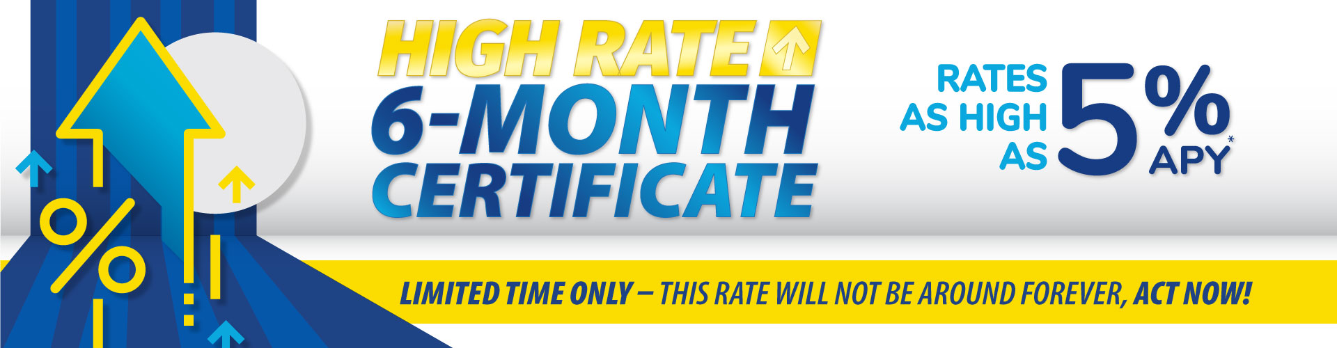 LIMITED TIME: High Rate 6-Month Certificate