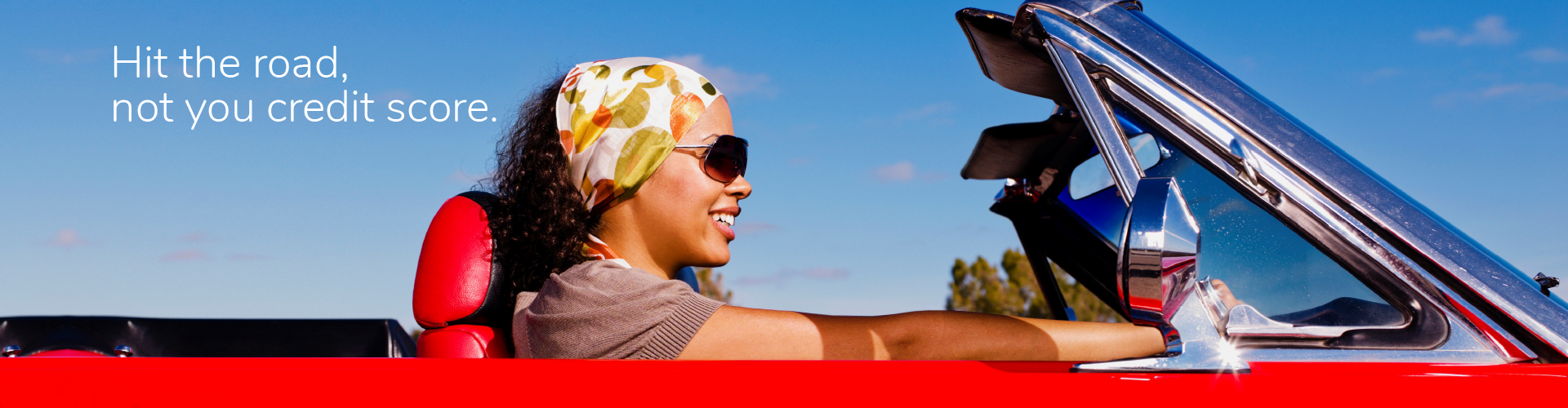 Hit the road, not your credit score.