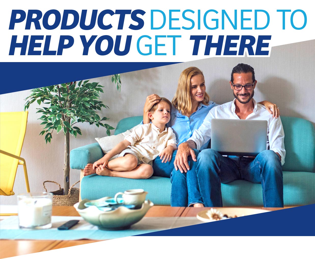 Products Designed To Help You Get There