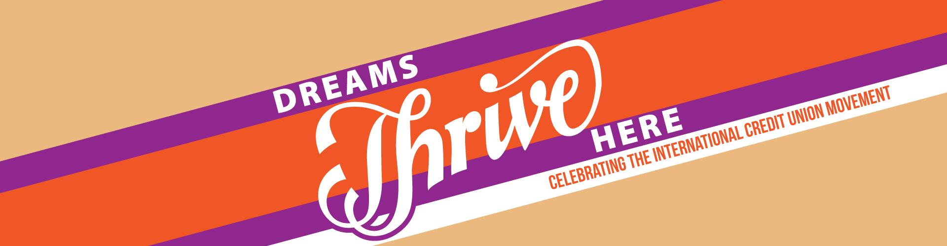 Dream Thrive Here - Celebrating the International Credit Union Movement