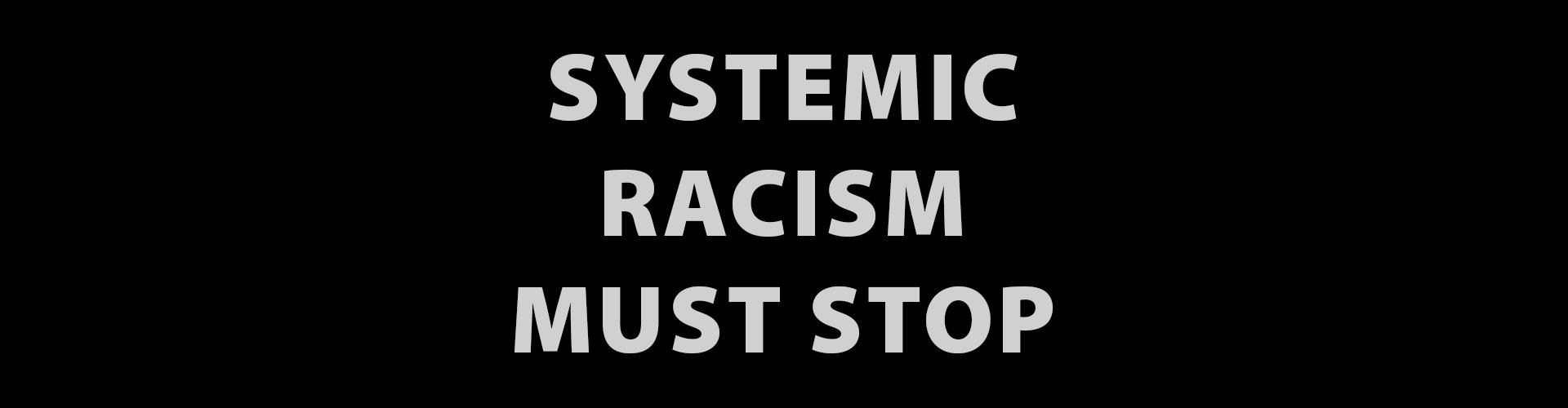 Systemic Racism Must Stop